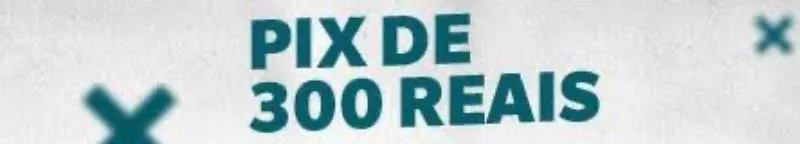 Imagem da campanha 300tao no pix 🤑