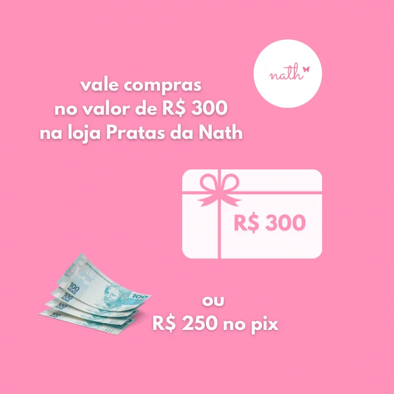Imagem da campanha Vale compras no valor de R$ 300 na loja Pratas da Nath ou R$ 250 no pix