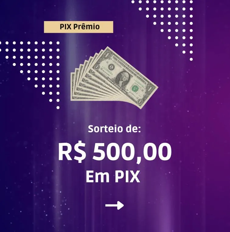 Imagem da campanha PIX Prêmio: R$ 500,00