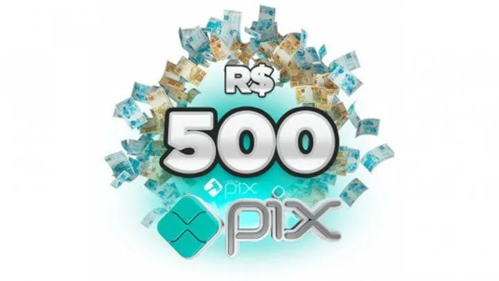 Imagem da campanha R$500 NO PIX!