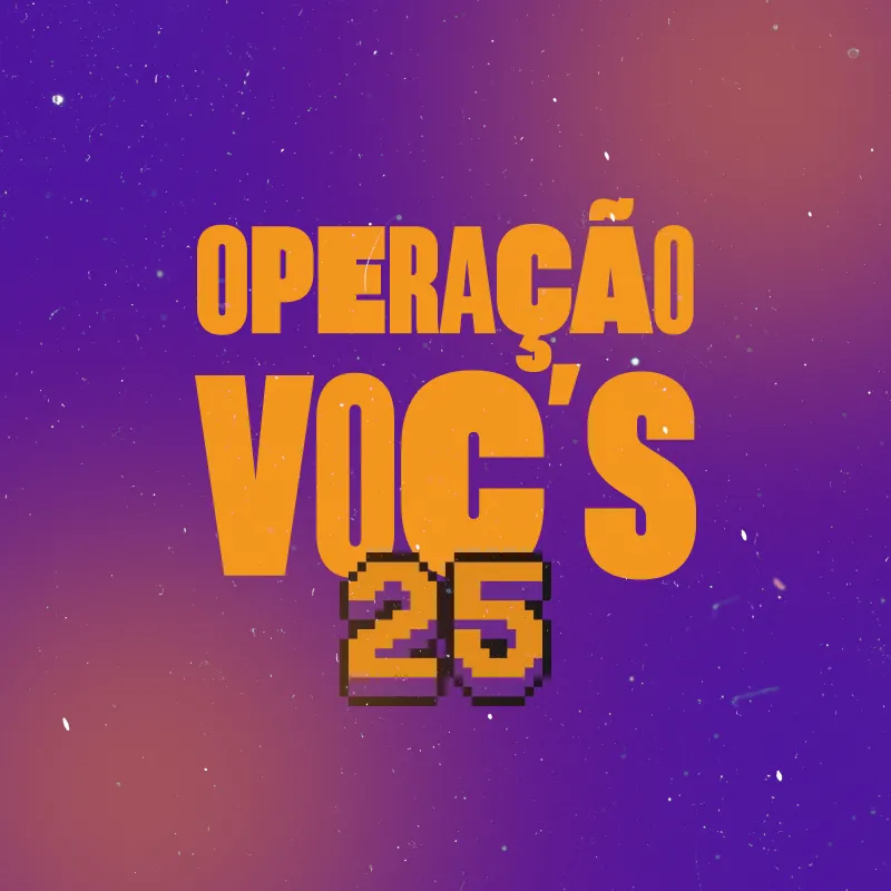 Imagem da campanha [ OPERAÇÃO VOC’S ]