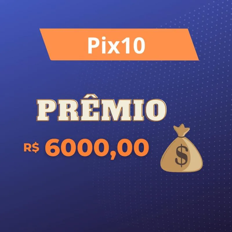 Imagem da campanha Sorteio de um pix no valor de seis mil reais