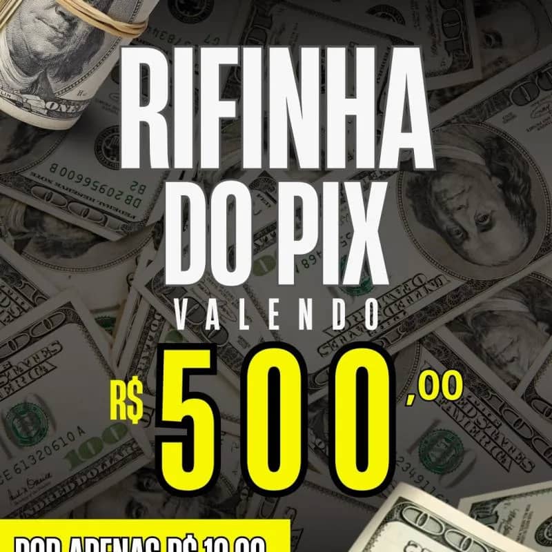 Imagem da campanha #07 RIFINHA DO PIX - R$500,00