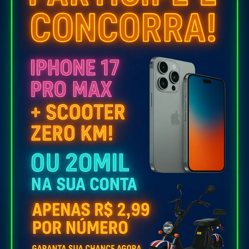 Imagem da campanha Participe e Concorra a um “IPHONE 17 PRO MAX mais uma SCOOTER ZERO KM” ou 20MIL na sua conta!