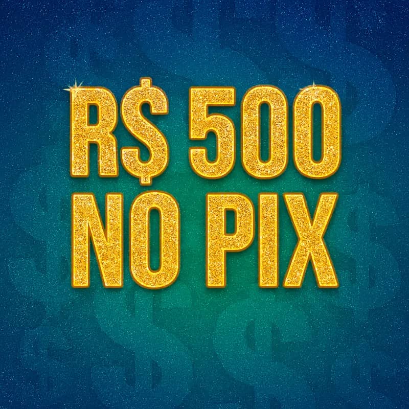 Imagem da campanha R$500 NO PIX!