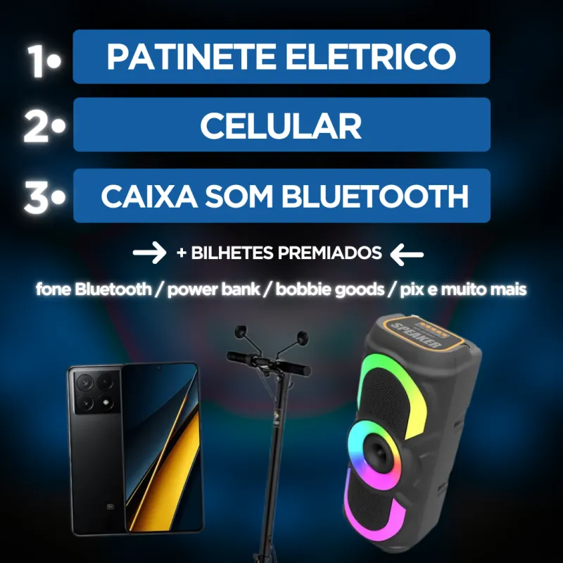 Imagem da campanha 5• EDIÇÃO / 1• PATINETE - 2• CELULAR - 3• CAIXA SOM BLUETOOTH + bilhetes premiados