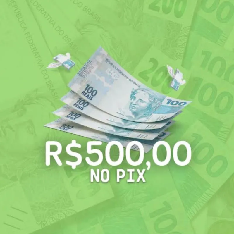 Imagem da campanha R$ 500,00 NO PIX!